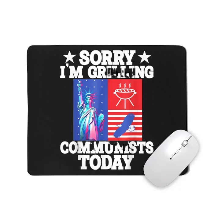 Sorry Communists Im Grilling Today Funny 4th Of July Bbq Mousepad