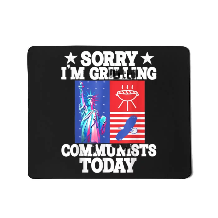 Sorry Communists Im Grilling Today Funny 4th Of July Bbq Mousepad