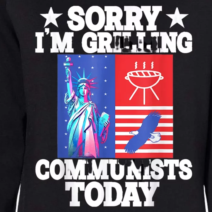 Sorry Communists Im Grilling Today Funny 4th Of July Bbq Womens California Wash Sweatshirt