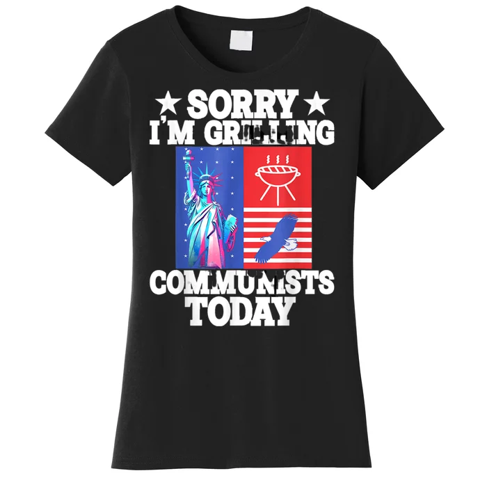 Sorry Communists Im Grilling Today Funny 4th Of July Bbq Women's T-Shirt