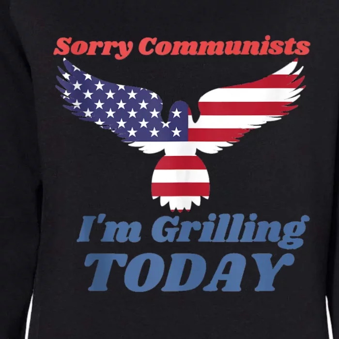 Sorry Communists Im Grilling Today Funny 4th Of July Bbq Womens California Wash Sweatshirt