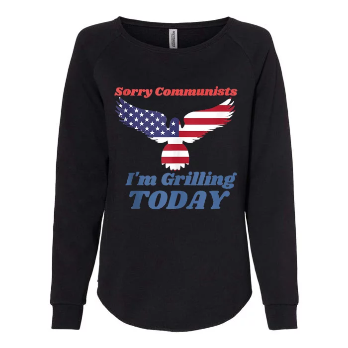 Sorry Communists Im Grilling Today Funny 4th Of July Bbq Womens California Wash Sweatshirt