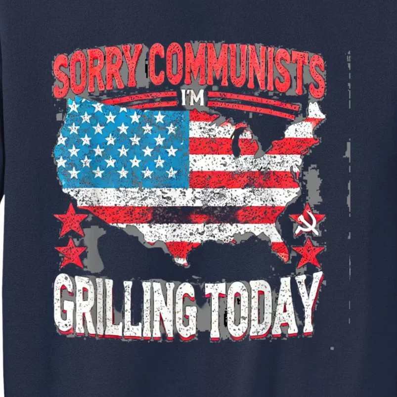 Sorry Communists Im Grilling Today Funny 4th Of July Bbq Sweatshirt