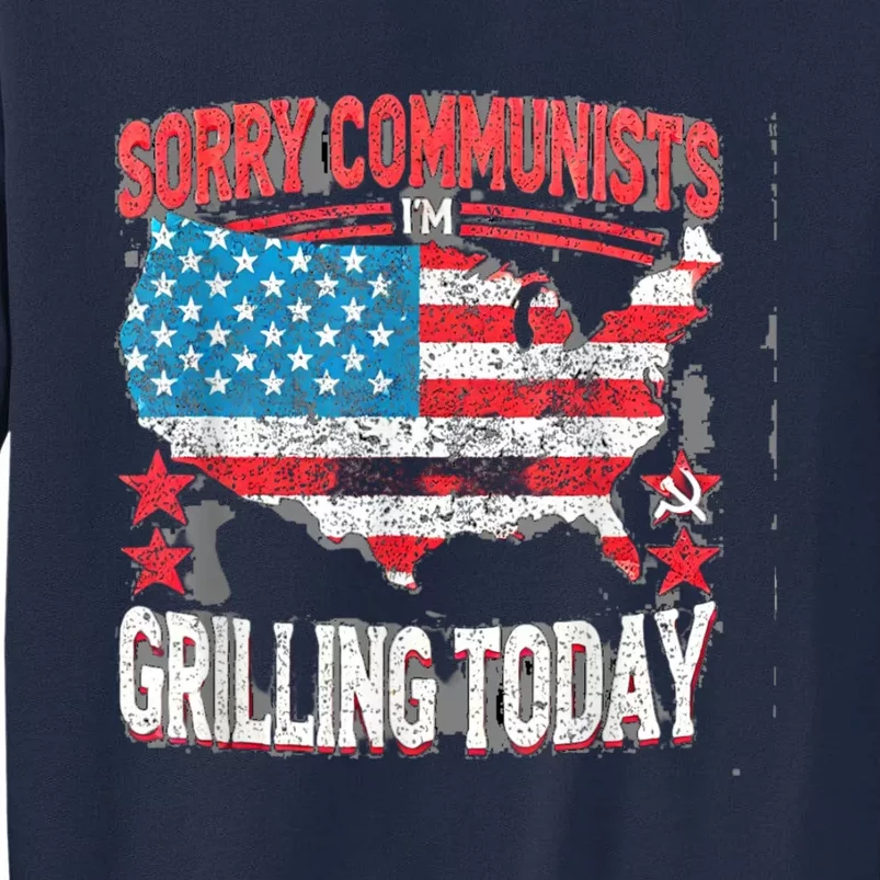 Sorry Communists Im Grilling Today Funny 4th Of July Bbq Tall Sweatshirt