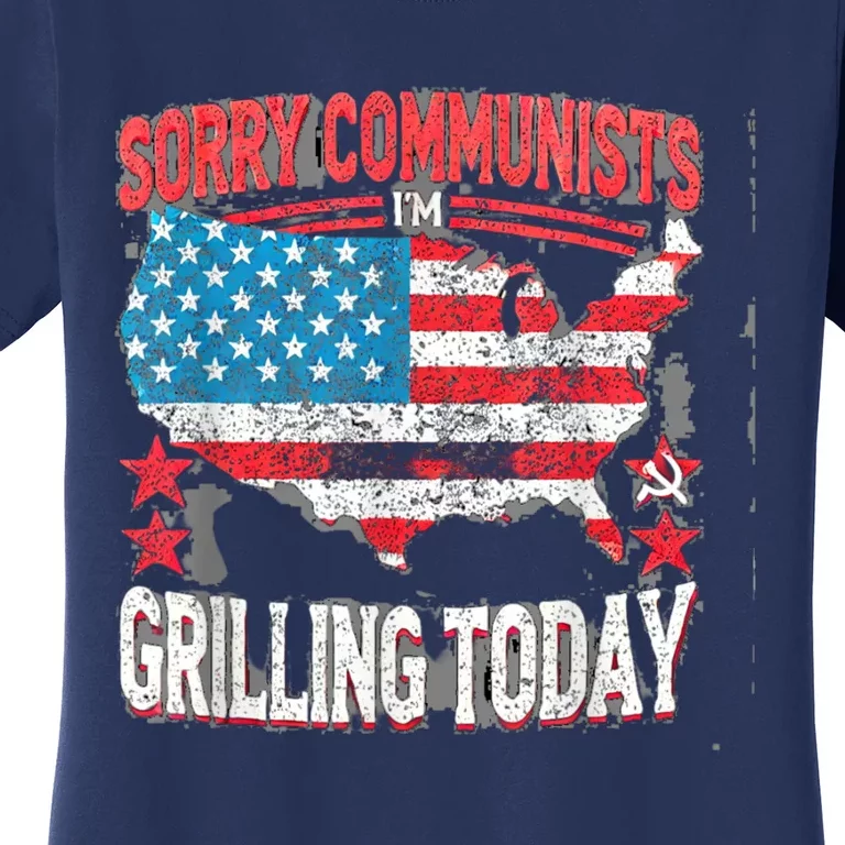 Sorry Communists Im Grilling Today Funny 4th Of July Bbq Women's T-Shirt