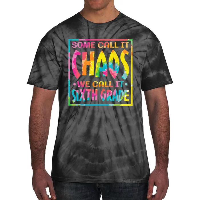 Some Call It Chaos We Call It Sixth Grade Tie-Dye T-Shirt