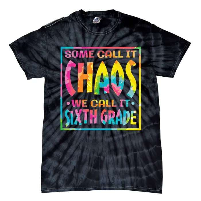 Some Call It Chaos We Call It Sixth Grade Tie-Dye T-Shirt