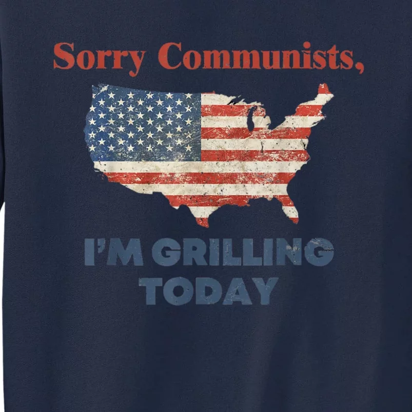 Sorry Communists Im Grilling Today Funny 4th Of July Bbq Tall Sweatshirt