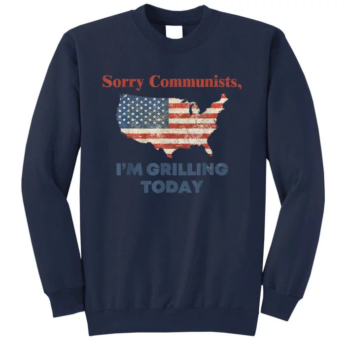 Sorry Communists Im Grilling Today Funny 4th Of July Bbq Tall Sweatshirt