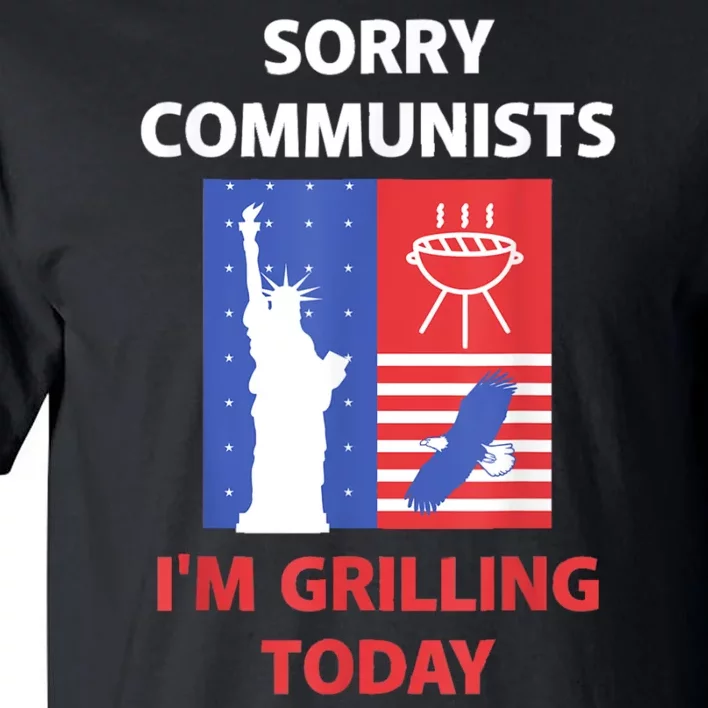 Sorry Communists Im Grilling Today Funny 4th Of July Bbq Tall T-Shirt