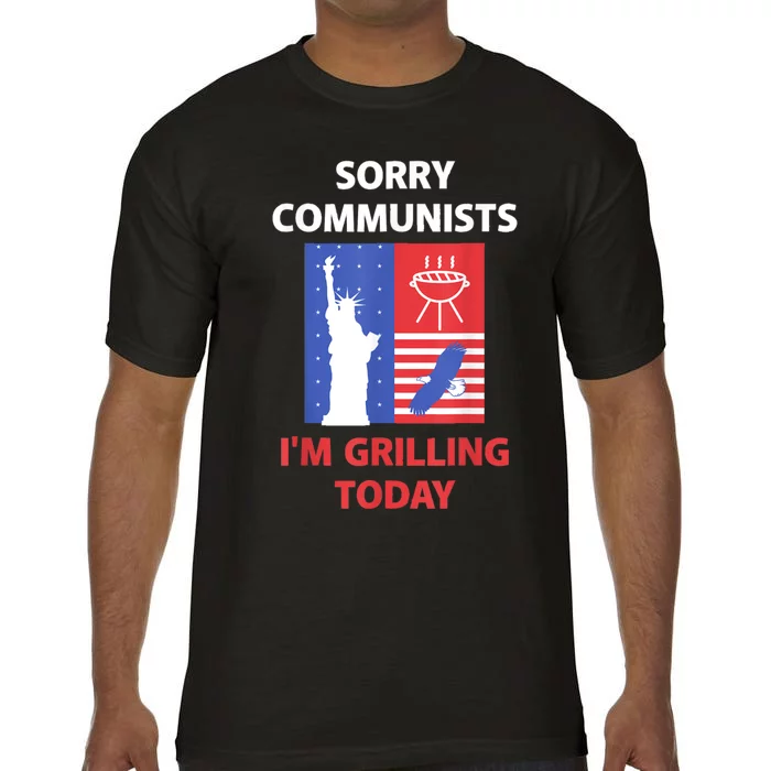 Sorry Communists Im Grilling Today Funny 4th Of July Bbq Comfort Colors T-Shirt