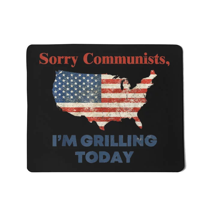 Sorry Communists Im Grilling Today Funny 4th Of July Bbq Mousepad