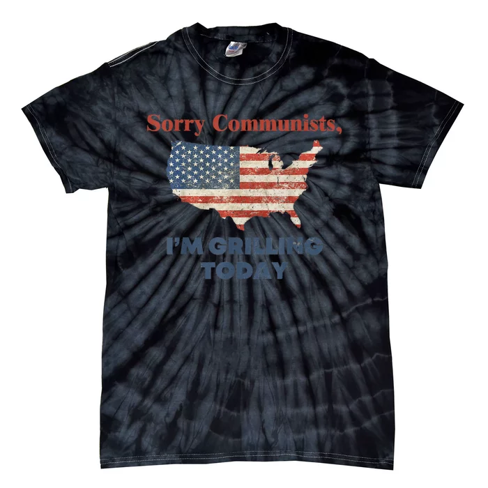 Sorry Communists Im Grilling Today Funny 4th Of July Bbq Tie-Dye T-Shirt