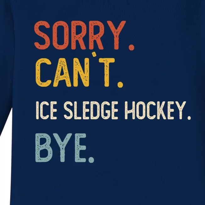 Sorry Cant Ice Sledge Hockey Bye Ice Sledge Hockey Lover Gift Baby Long Sleeve Bodysuit