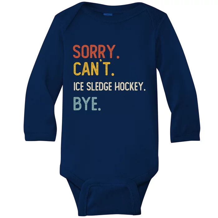 Sorry Cant Ice Sledge Hockey Bye Ice Sledge Hockey Lover Gift Baby Long Sleeve Bodysuit