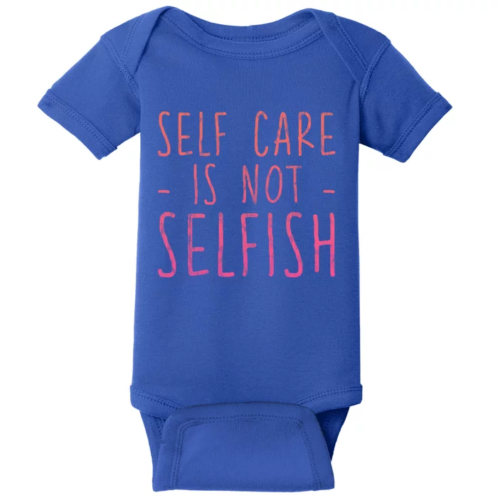 Self Care Is Not Selfish Giftgift Baby Bodysuit