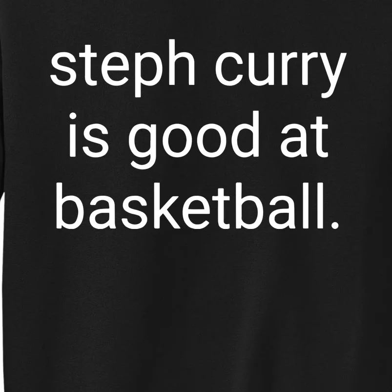 Steph Curry Is Good At Basketball Tall Sweatshirt