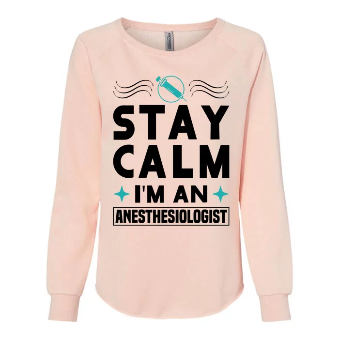 Stay Calm Im An Anesthesiologist Surgeon Hospital Medicine Cool Gift Womens California Wash Sweatshirt