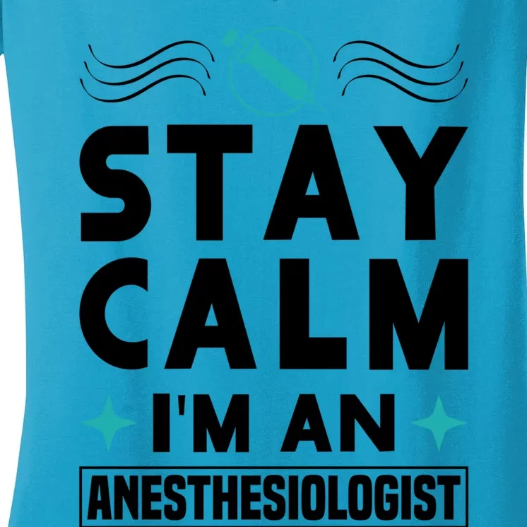 Stay Calm Im An Anesthesiologist Surgeon Hospital Medicine Cool Gift Women's V-Neck T-Shirt