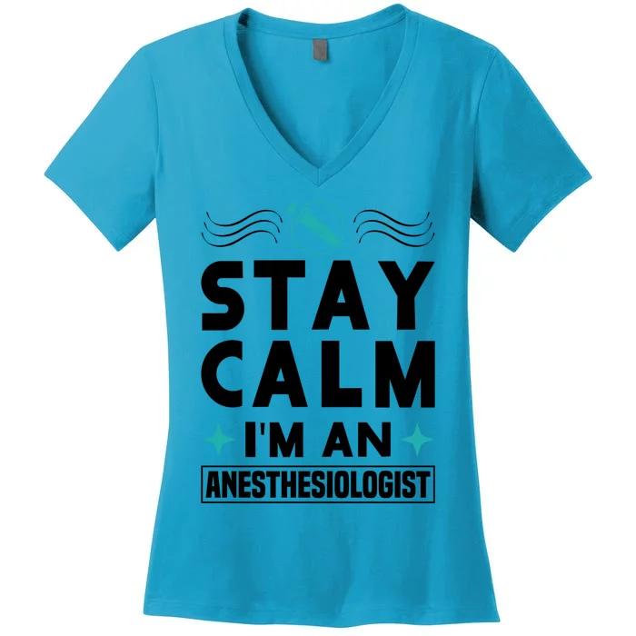 Stay Calm Im An Anesthesiologist Surgeon Hospital Medicine Cool Gift Women's V-Neck T-Shirt