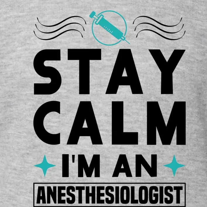 Stay Calm Im An Anesthesiologist Surgeon Hospital Medicine Cool Gift Toddler Sweatshirt