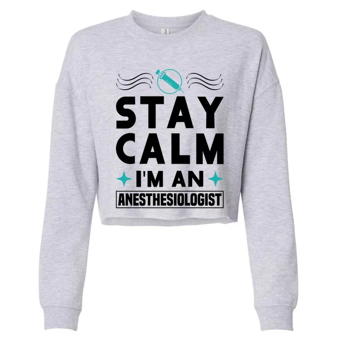 Stay Calm Im An Anesthesiologist Surgeon Hospital Medicine Cool Gift Cropped Pullover Crew