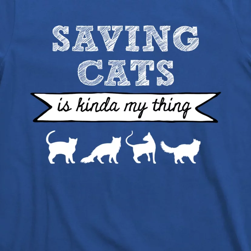 Saving Cats Is Kinda My Thing Cat Love Cat Rescue Cat Mom Gift T-Shirt