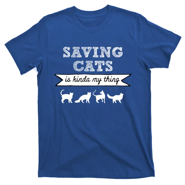 Saving Cats Is Kinda My Thing Cat Love Cat Rescue Cat Mom Gift T-Shirt