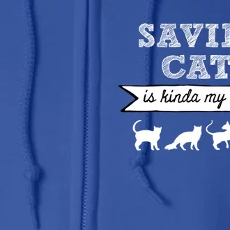 Saving Cats Is Kinda My Thing Cat Love Cat Rescue Cat Mom Gift Full Zip Hoodie