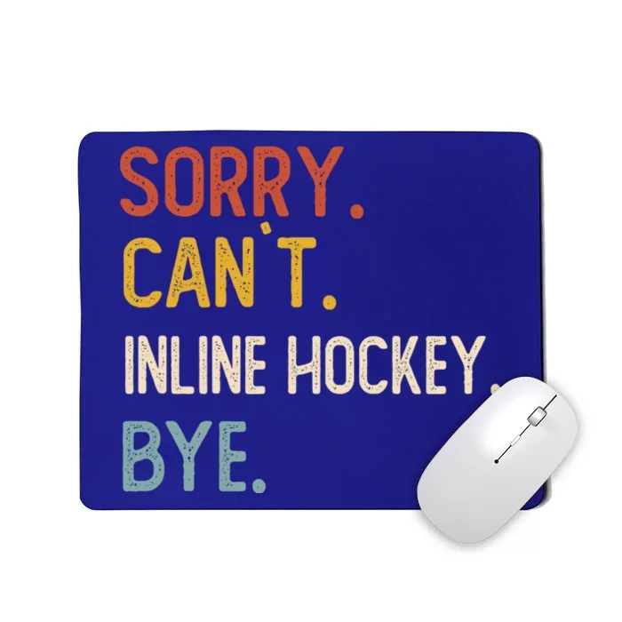 Sorry Cant Inline Hockey Bye Gift Inline Hockey Lovers Gift Mousepad