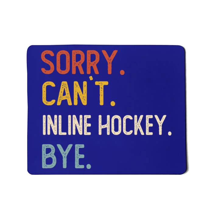 Sorry Cant Inline Hockey Bye Gift Inline Hockey Lovers Gift Mousepad