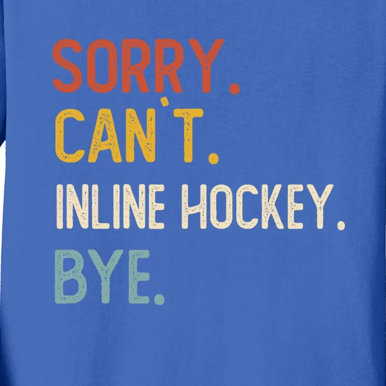 Sorry Cant Inline Hockey Bye Gift Inline Hockey Lovers Gift Kids Long Sleeve Shirt