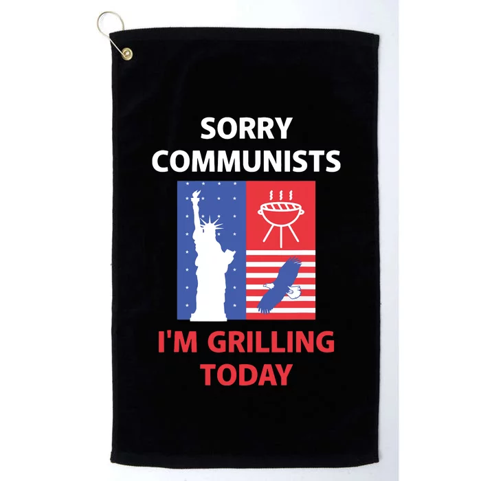 Sorry Communists Im Grilling Today Apparel Platinum Collection Golf Towel