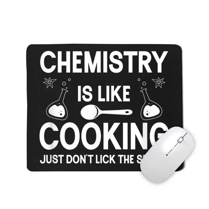 Science Chemistry Is Like Cooking Just Don't Lick The Spoon Mousepad