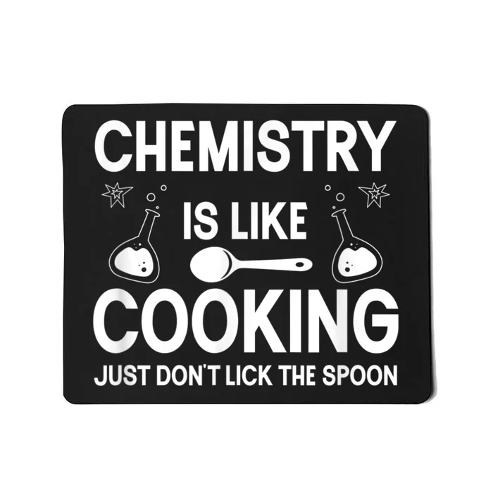 Science Chemistry Is Like Cooking Just Don't Lick The Spoon Mousepad