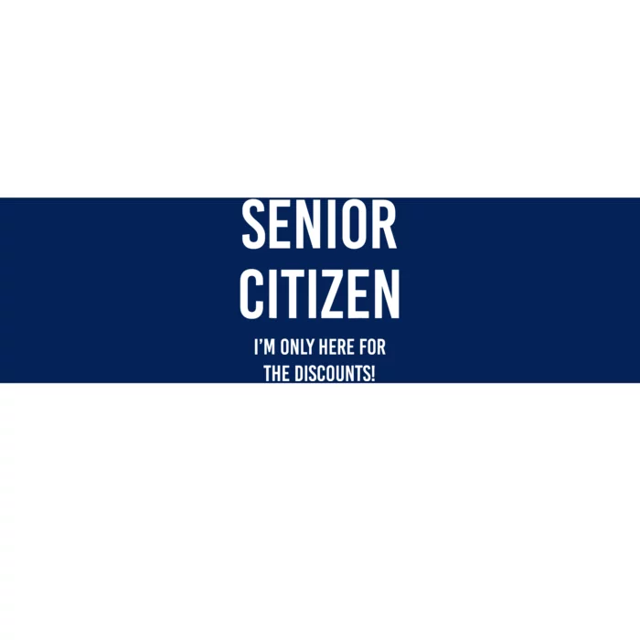 Senior Citizen I'm Only Here For The Discounts Funny Bumper Sticker