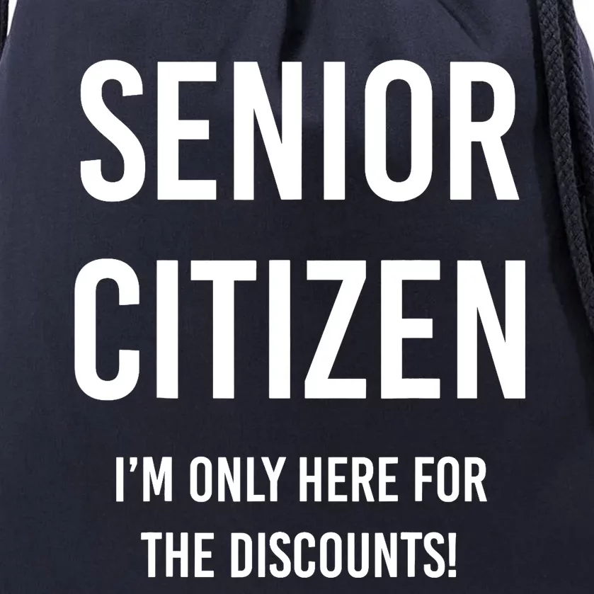 Senior Citizen I'm Only Here For The Discounts Funny Drawstring Bag