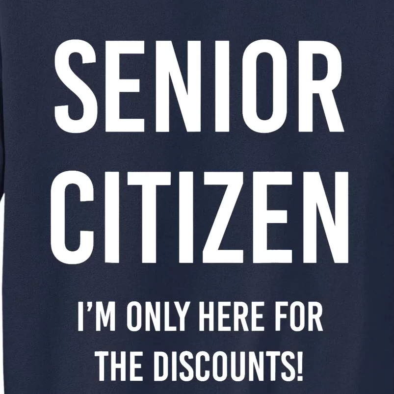 Senior Citizen I'm Only Here For The Discounts Funny Tall Sweatshirt