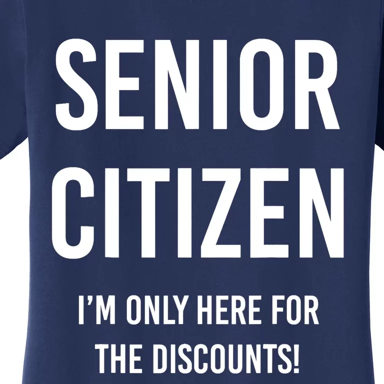 Senior Citizen I'm Only Here For The Discounts Funny Women's T-Shirt