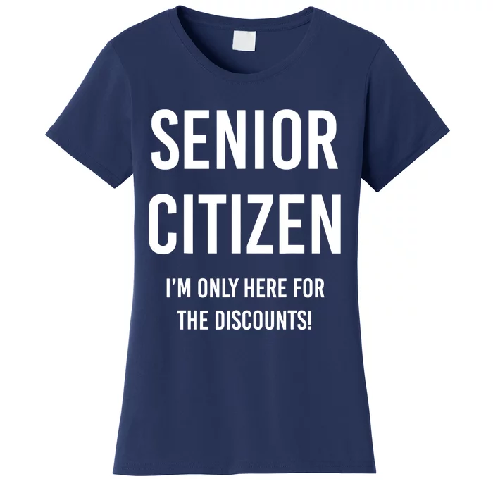 Senior Citizen I'm Only Here For The Discounts Funny Women's T-Shirt