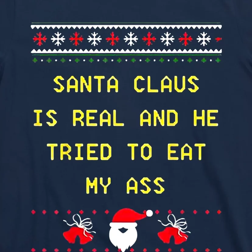 Santa Claus Is Real And He Tried To Eat My Ass Christmas T-Shirt