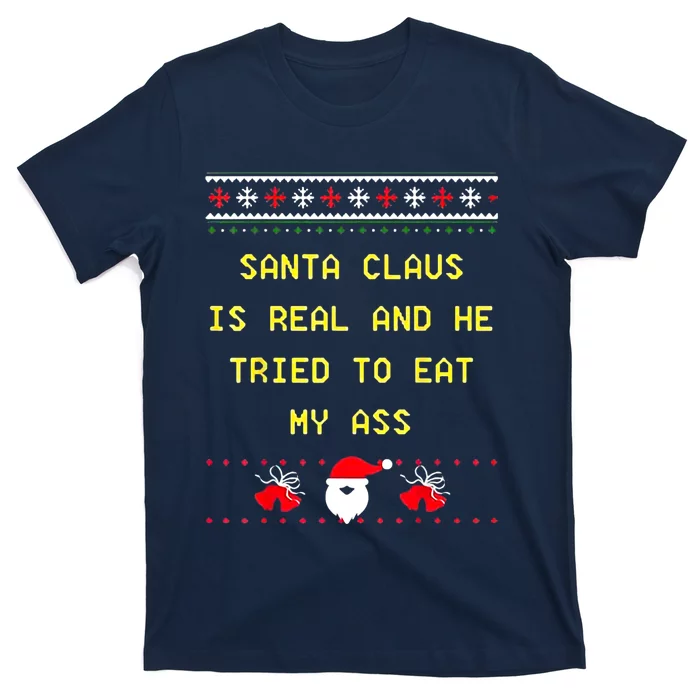 Santa Claus Is Real And He Tried To Eat My Ass Christmas T-Shirt