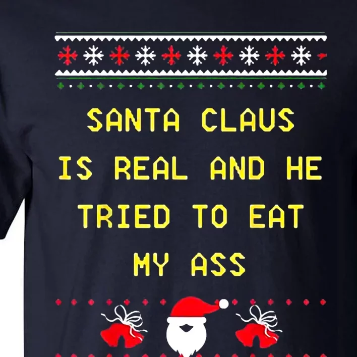 Santa Claus Is Real And He Tried To Eat My Ass Christmas Tall T-Shirt