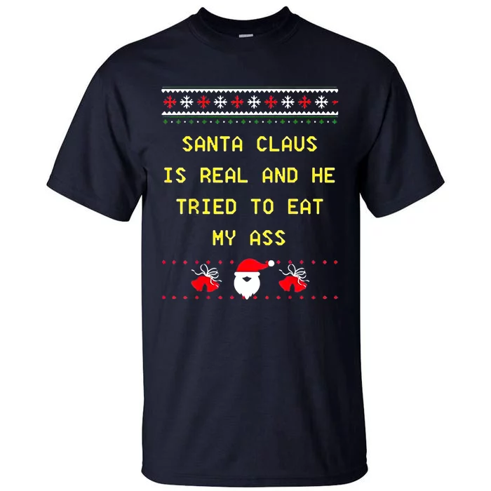 Santa Claus Is Real And He Tried To Eat My Ass Christmas Tall T-Shirt