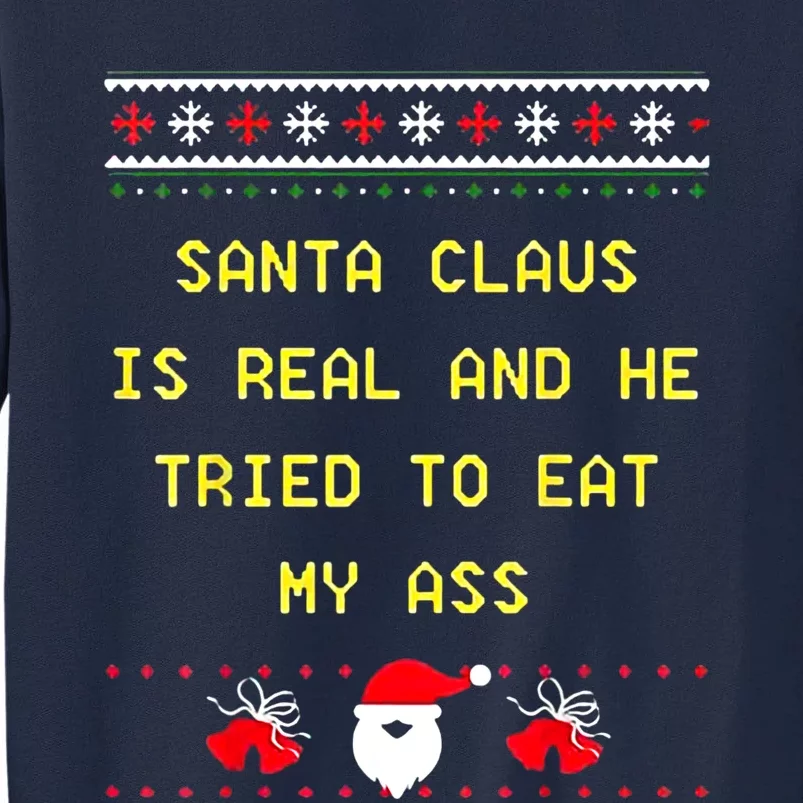 Santa Claus Is Real And He Tried To Eat My Ass Christmas Tall Sweatshirt