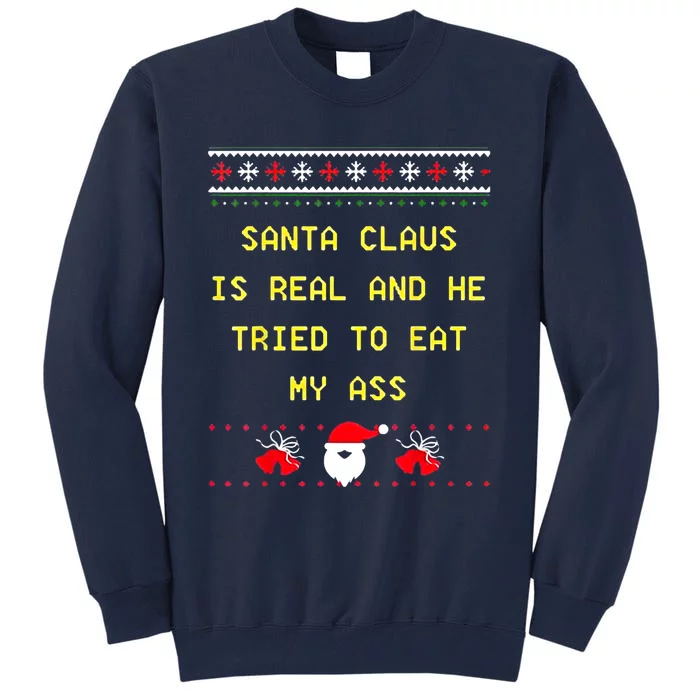 Santa Claus Is Real And He Tried To Eat My Ass Christmas Tall Sweatshirt