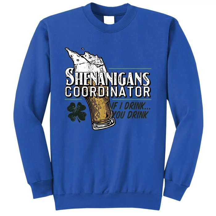 Shenanigans Coordinator If I Drink You Drink Tall Sweatshirt