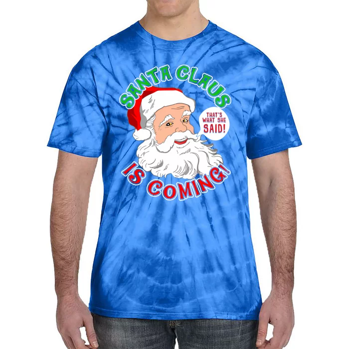 Santa Claus Is Coming That's What She Said Gift Tie-Dye T-Shirt