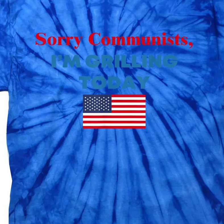 Sorry Communists Im Grilling Today American Flag Gift Tie-Dye T-Shirt