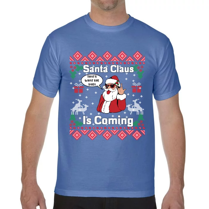 Santa Claus Is Coming That What She Said Ugly Christmas Cute Gift Comfort Colors T-Shirt